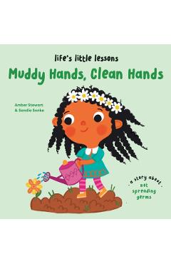Poza produsului Life’s Little Lessons: Muddy Hands, Clean Hands - Amber Stewart