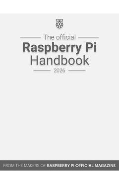 Coperta cărții 'Official Raspberry Pi Handbook 2026 - The Makers Of The Raspberry Pi Official Magazine'
