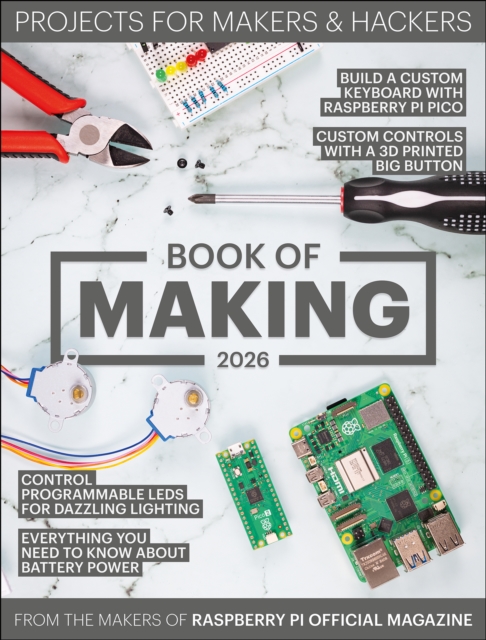 Book of Making 2026 - The Makers Of The Raspberry Pi Official Magazine