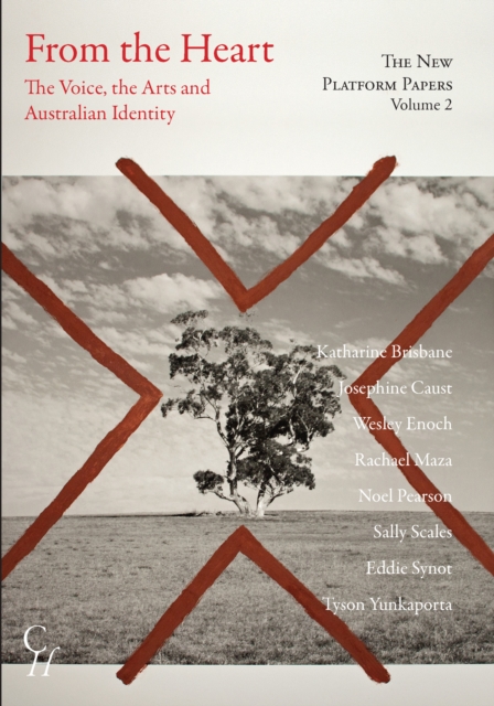 New Platform Papers Vol 2, From the Heart: The Voice, the Arts and Australian Identity - Katharine Brisbane