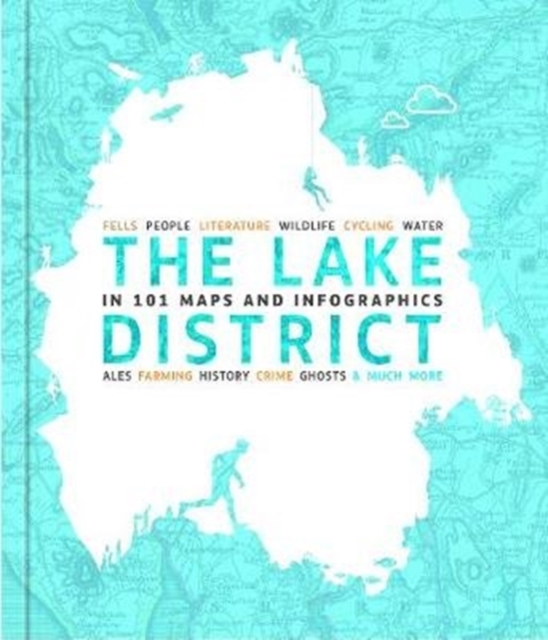 Lake District in 101 Maps and Infographics - David Felton