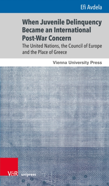 When Juvenile Delinquency Became an International Post-War Concern - Prof. Dr. Efi Avdela