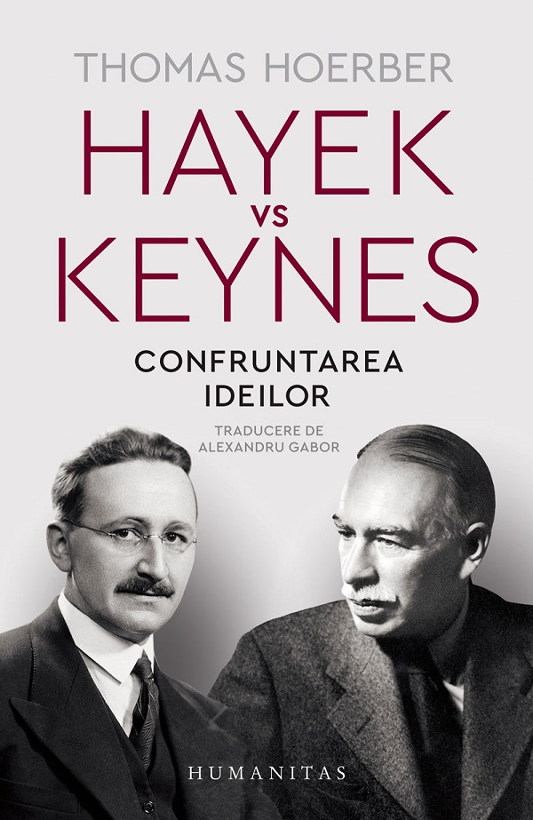 Hayek vs Keynes. Confruntarea ideilor - Thomas Hoerber