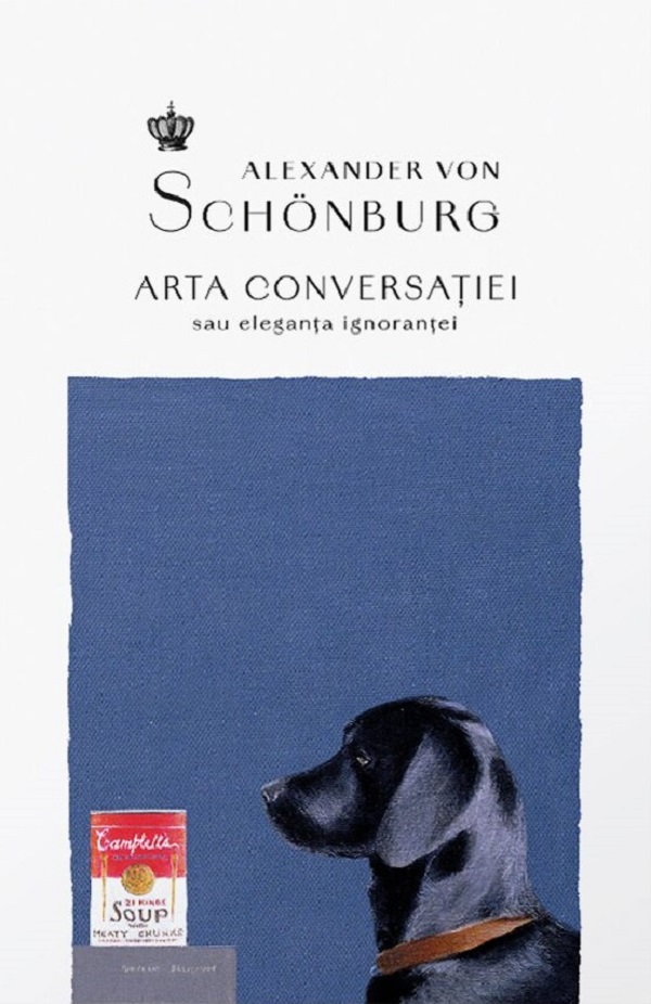 Arta conversatiei sau eleganta ignorantei - Alexander von Schonburg