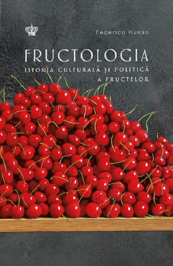 Fructologia. Istoria culturala si politica a fructelor - Federico Kusko