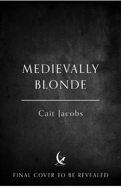 Coperta cărții 'Medievally Blonde - Cait Jacobs'