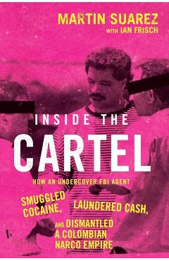Coperta cărții 'Inside the Cartel - Martin Suarez'
