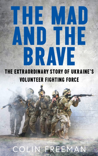 Mad and the Brave - Colin Freeman