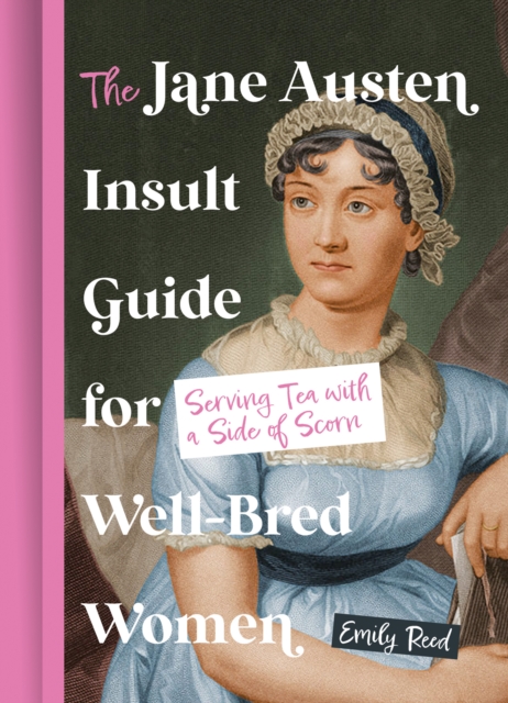 Jane Austen Insult Guide for Well-Bred Women - Emily Reed