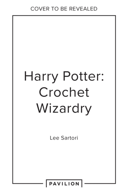 Harry Potter: Crochet Wizardry - Lee Sartori
