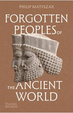 Coperta cărții 'Forgotten Peoples of the Ancient World - Philip Matyszak'