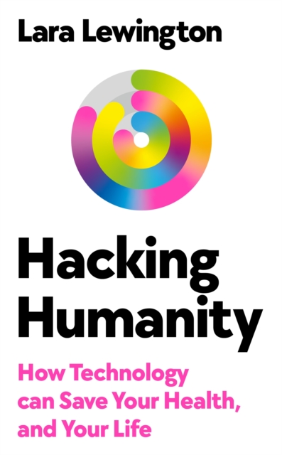 Hacking Humanity - Lara Lewington