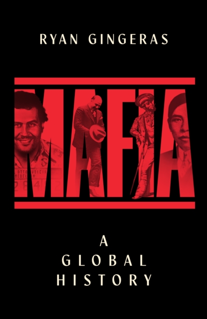 Coperta cărții 'Mafia: A Global History - Ryan Gingeras'
