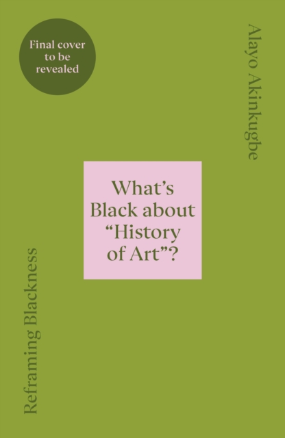 Reframing Blackness - Alayo Akinkugbe