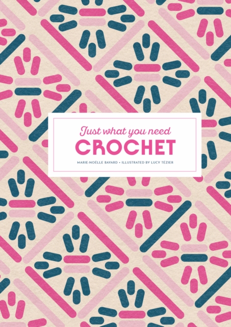 Crochet: Just What You Need - Marie-noelle Bayard
