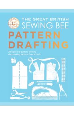 Coperta cărții 'Great British Sewing Bee: Pattern Drafting -'