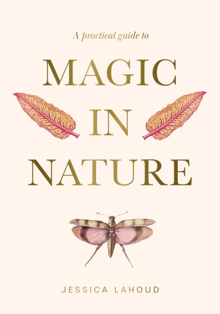Practical Guide to Magic in Nature - Jessica Lahoud