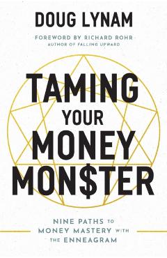 Taming Your Money Monster: 9 Paths to Money Mastery with the Enneagram - Doug Lynam