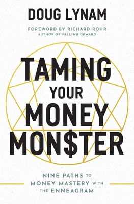 Taming Your Money Monster: 9 Paths to Money Mastery with the Enneagram - Doug Lynam