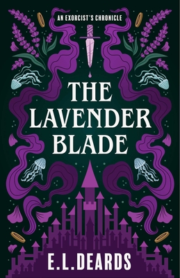The Lavender Blade: An Exorcist's Chronicle - E. L. Deards