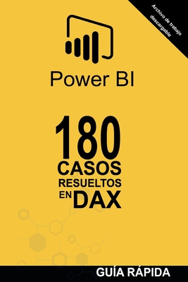 180 Casos Resueltos En Lenguaje Dax: POWER BI Inteligencia de Negocio - Ramón J. Castro