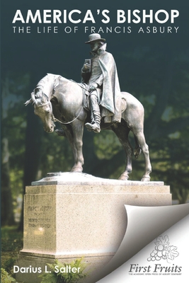 America's Bishop: The Life of Francis Asbury - Darius L. Salter