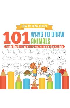 Coperta cărții 'How to Draw Books. 101 Ways to Draw Animals. Simple Step-by-Step Instructions for Intermediate Artists. Focus on Lines,'