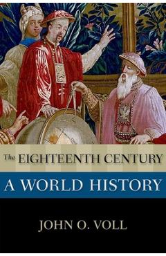 Coperta cărții 'The Eighteenth Century: A World History - John O. Voll'