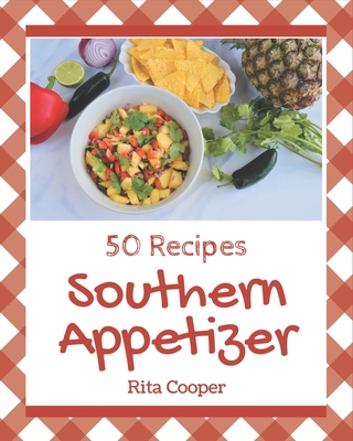 50 Southern Appetizer Recipes: I Love Southern Appetizer Cookbook! - Rita Cooper