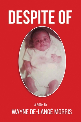Despite Of!: A Story of Physical, Verbal, and Emotional Abuse - Wayne De-langè Morris Morris