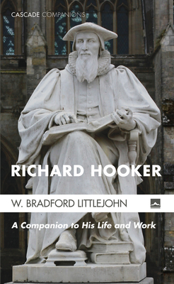 Coperta cărții 'Richard Hooker: A Companion to His Life and Work - W. Bradford Littlejohn'