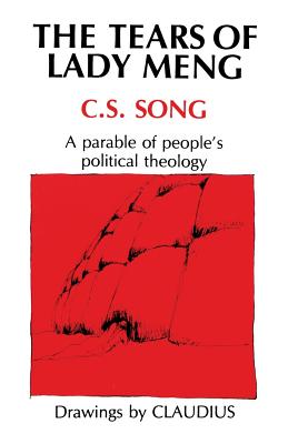 Tears of Lady Meng: A Parable of People's Political Theology - C. S. Song
