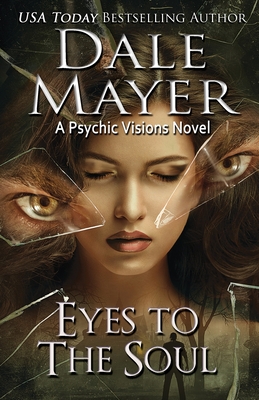 Eyes to the Soul: A Psychic Visions Novel - Dale Mayer