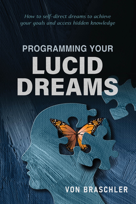 Programming Your Lucid Dreams - Von Braschler