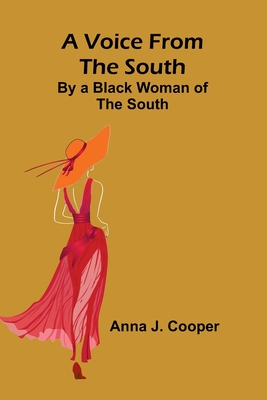 A Voice from the South; By a Black Woman of the South - Anna J. Cooper