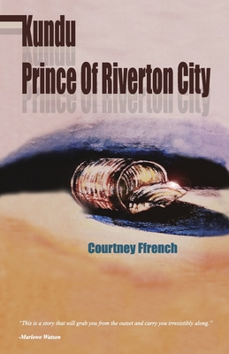 Kundu: Prince of Riverton City - Courtney David Ffrench
