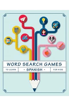 Coperta cărții 'Word Search Games to Learn Spanish For Kids: Puzzles to Learn Spanish for Kids Ages 8-10 - Sofia James De La Vega'
