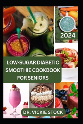 Coperta cărții 'Low-Sugar Diabetic Smoothie Cookbook for Seniors: Effective & Trusted Fruits Blends Recipes to Prevent, Manage, Reverse'