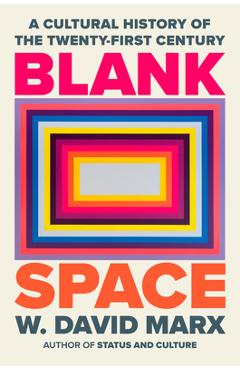 Poza produsului Blank Space: A Cultural History of the Twenty-First Century - W. David Marx