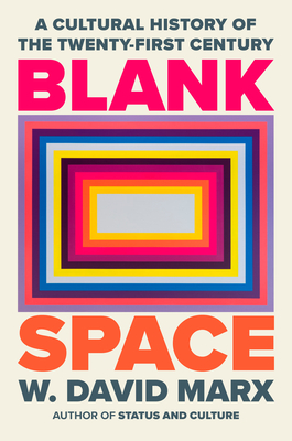 Blank Space: A Cultural History of the Twenty-First Century - W. David Marx
