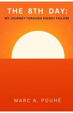 Poza produsului The 8th Day: My Journey Through Kidney Failure - Marc Pouhé