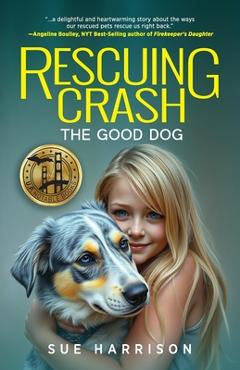 Coperta cărții 'Rescuing Crash, the Good Dog - Sue Harrison'