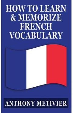 Poza produsului How to Learn and Memorize French Vocabulary: ... Using a Memory Palace Specifically Designed for the French Language - Anthony Metivier