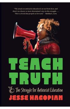 Coperta cărții 'Teach Truth: The Struggle for Antiracist Education - Jesse Hagopian'