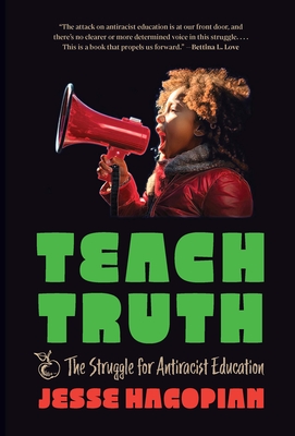 Coperta cărții 'Teach Truth: The Struggle for Antiracist Education - Jesse Hagopian'