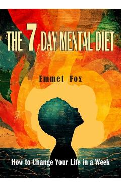 Coperta cărții 'The Seven Day Mental Diet: How to Change Your Life in a Week - Emmet Fox'