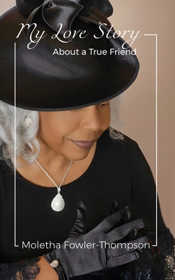 My Love Story: About a True Friend - Moletha Fowler-thompson