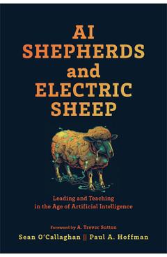 Poza produsului AI Shepherds and Electric Sheep: Leading and Teaching in the Age of Artificial Intelligence - Sean O'callaghan