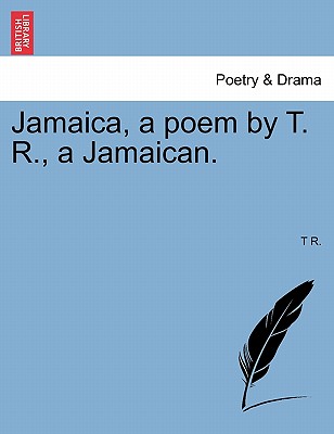 Jamaica, a Poem by T. R., a Jamaican. - T. R