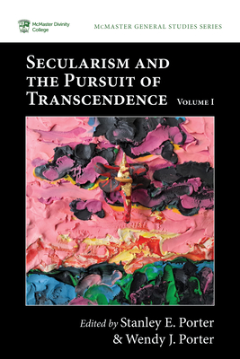 Secularism and the Pursuit of Transcendence, Volume I - Stanley E. Porter